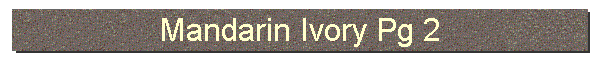 Mandarin Ivory Pg 2